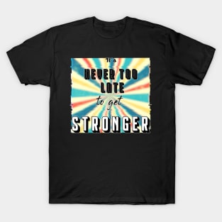 'It's Never Too Late to get Stronger' Retro Design T-Shirt